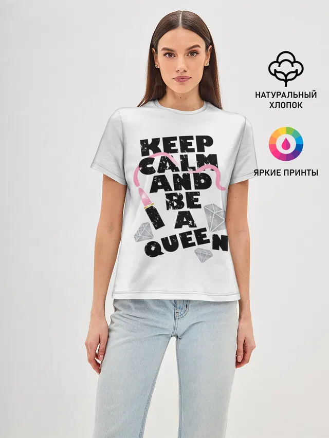 Keep calm and be a queen