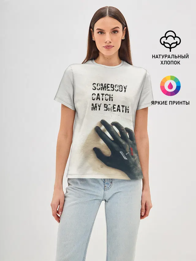 Женская базовая футболка с принтом «Somebody Catch My Breath»