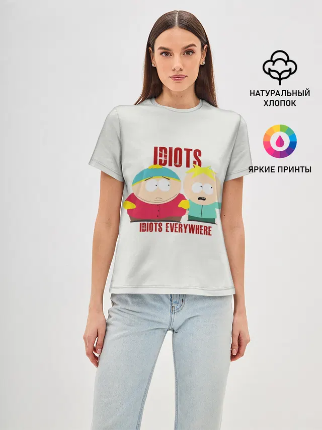Женская базовая футболка с принтом «Idiots Everywhere — South Park»