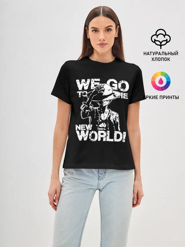 Женская базовая футболка с принтом «Ван Пис — WE GO TO THE NEW WORLD!»