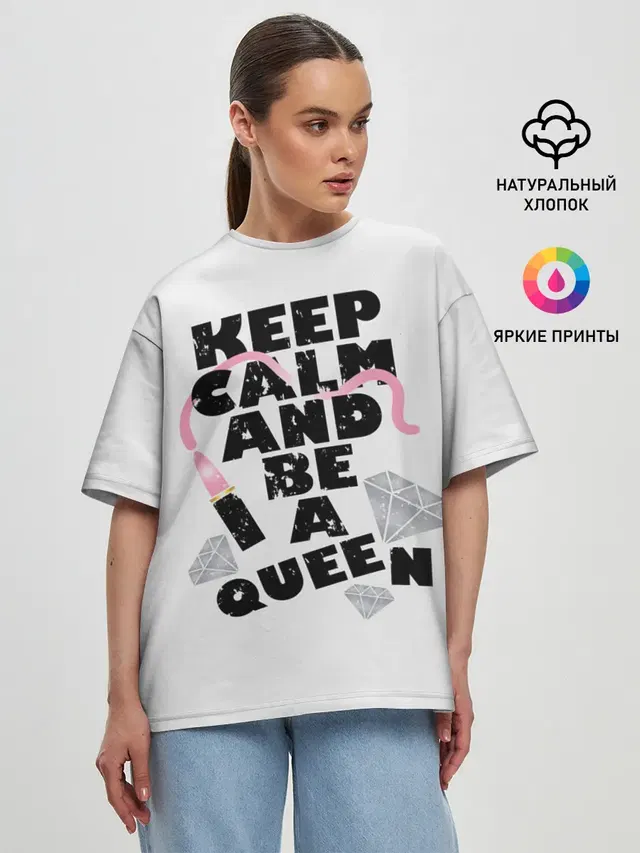 Keep calm and be a queen