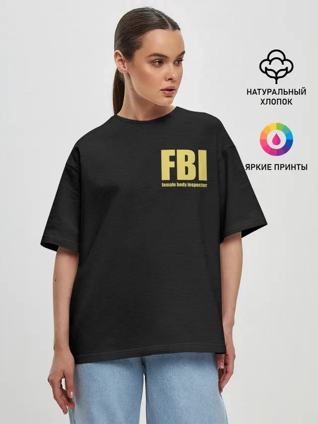 FBI. Female Body Inspector.